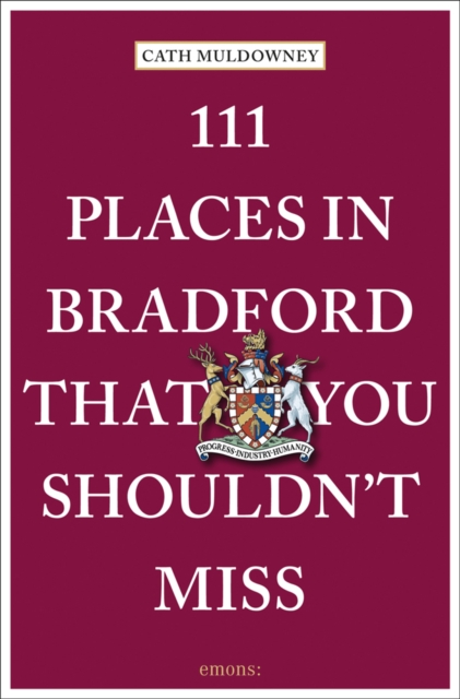 111 Places in Bradford That You Shouldn't Miss - Cath Muldowney