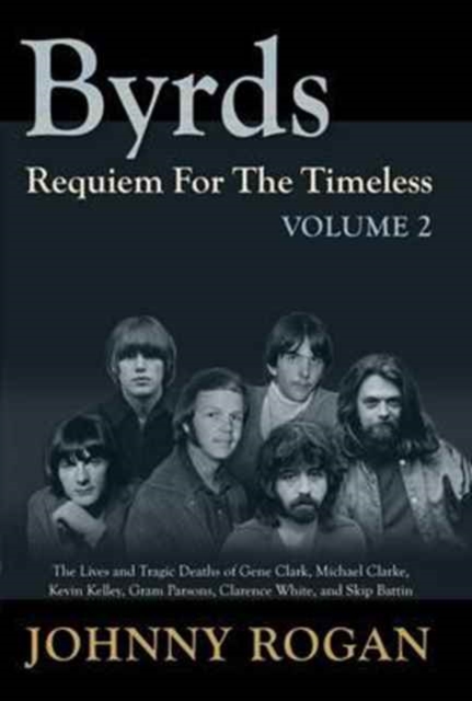 Byrds - Requiem For The Timeless - Volume 2 - Johnny Rogan