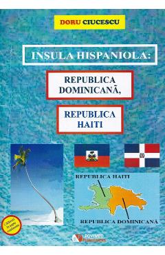 Poza produsului Insula hispaniola: Republica Dominicana, Republica Haiti - Doru Ciucescu