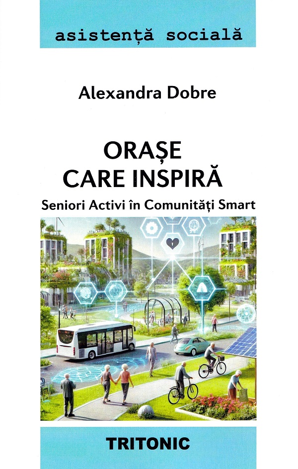 Orase care inspira. Seniori activi in comunitati smart - Alexandra Dobre