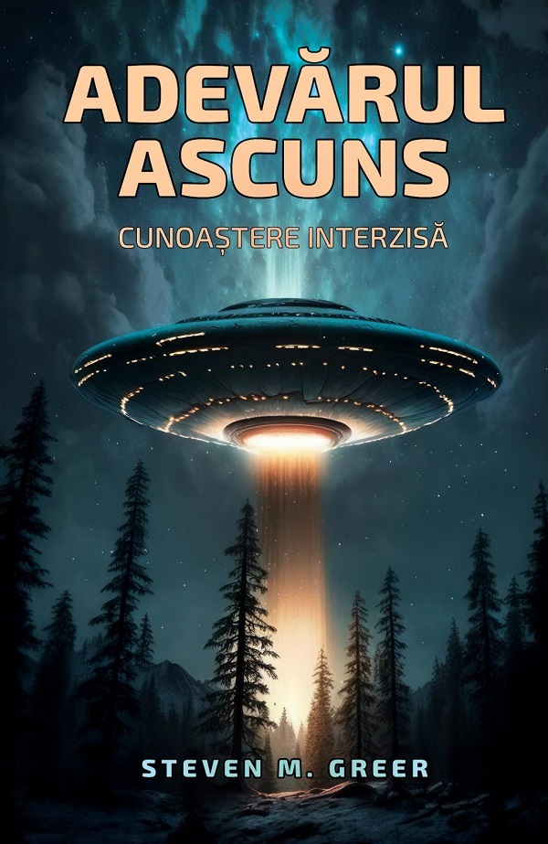 Adevarul ascuns: Cunoastere interzisa - Steven M. Greer