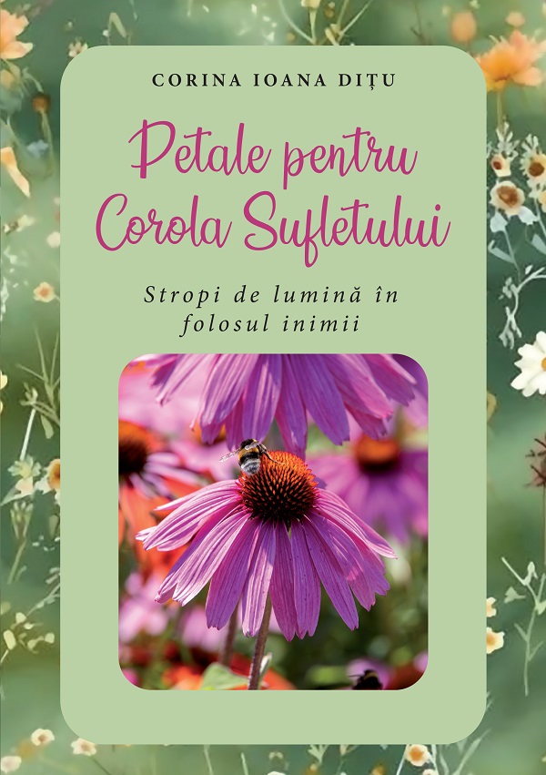 eBook Petale pentru Corola Sufletului. Stropi de lumina in folosul inimii - Corina Ioana Ditu