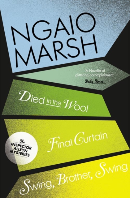 Died in the Wool / Final Curtain / Swing, Brother, Swing - Ngaio Marsh