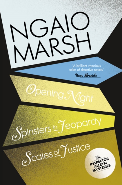 Opening Night / Spinsters in Jeopardy / Scales of Justice - Ngaio Marsh