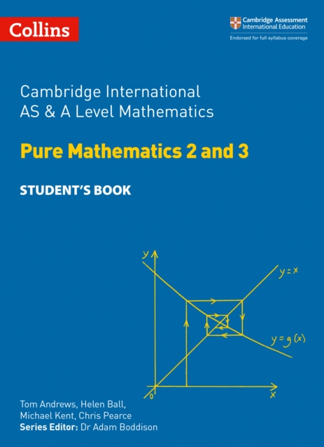 Cambridge International AS & A Level Mathematics Pure Mathematics 2 and 3 Student?s Book - Tom|ball Andrews