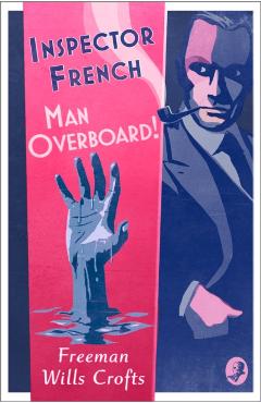 Coperta cărții 'Inspector French: Man Overboard! - Freeman Wills Crofts'