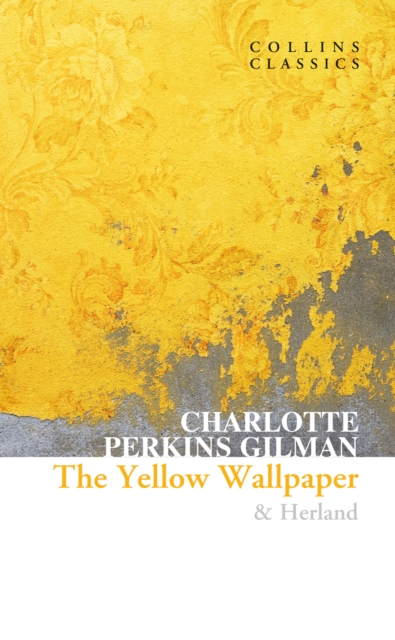 Yellow Wallpaper & Herland - Charlotte Perkins Gilman