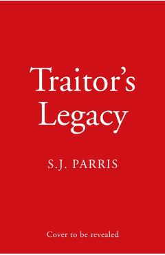Coperta cărții 'Traitor's Legacy - S. J. Parris'