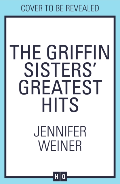 Griffin Sisters' Greatest Hits - Jennifer Weiner