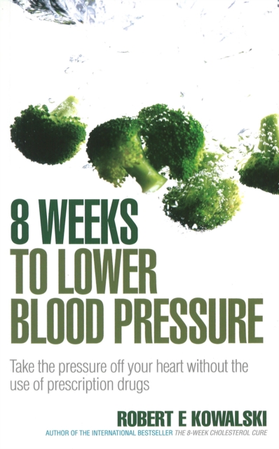 8 Weeks to Lower Blood Pressure - Robert E (author) Kowalski