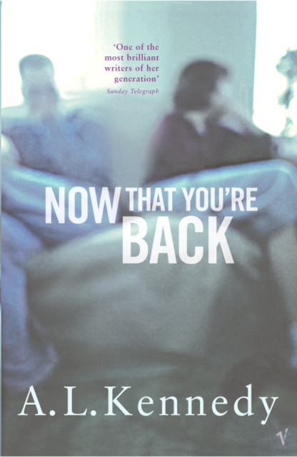 Now That You're Back - A.l. Kennedy