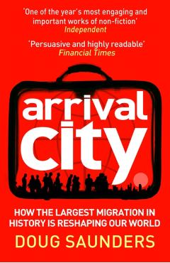 Coperta cărții 'Arrival City - Doug Saunders'