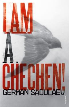 Coperta cărții 'I am a Chechen! - German Sadulaev'