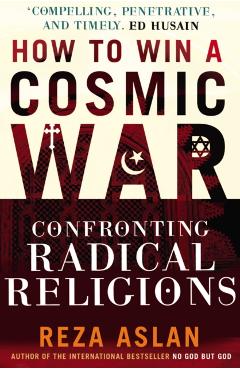 Coperta cărții 'How to Win a Cosmic War - Reza Aslan'