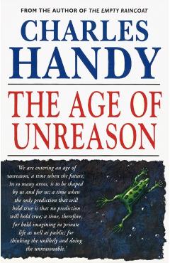 Coperta cărții 'Age Of Unreason - Charles Handy'