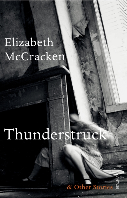 Thunderstruck & Other Stories - Elizabeth Mccracken