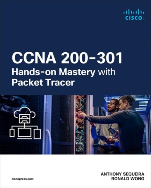 CCNA 200-301 Hands-on Mastery with Packet Tracer - Anthony|wong Sequeira