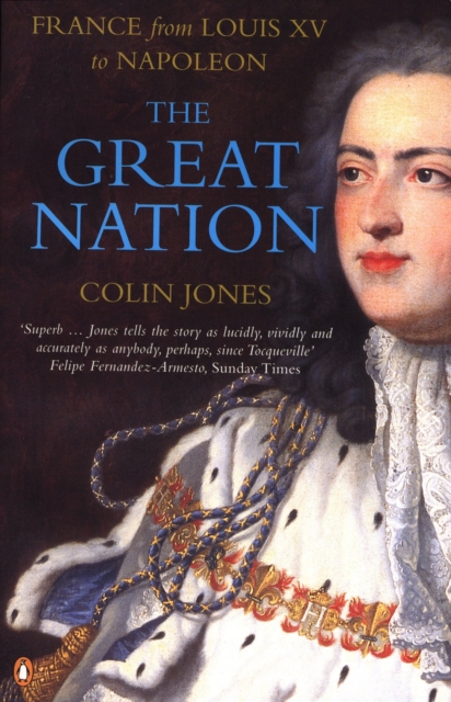 Great Nation: France from Louis XV to Napoleon - Colin Jones