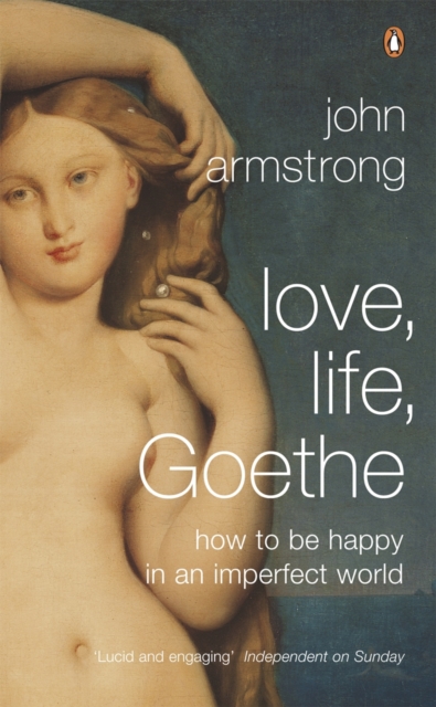 Coperta cărții 'Love, Life, Goethe - John Armstrong'