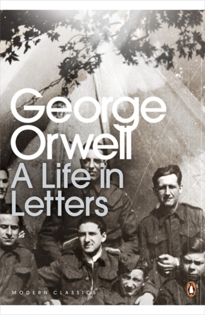 George Orwell: A Life in Letters - George Orwell