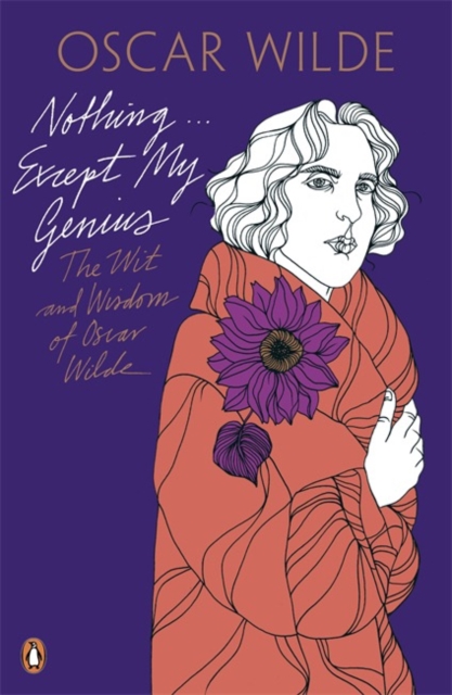 Nothing . . . Except My Genius: The Wit and Wisdom of Oscar Wilde - Oscar Wilde