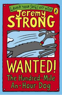 Coperta cărții 'Wanted! The Hundred-Mile-An-Hour Dog - Jeremy Strong'