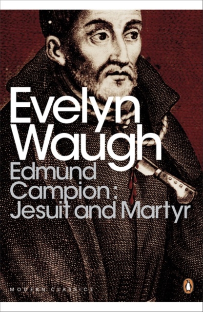 Edmund Campion: Jesuit and Martyr - Evelyn Waugh