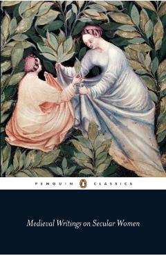 Medieval Writings on Secular Women -