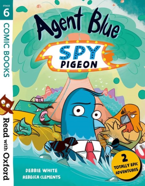 Read with Oxford: Stage 6: Comic Books: Agent Blue, Spy Pigeon - Debbie White