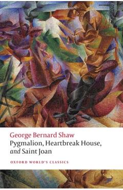 Coperta cărții 'Pygmalion, Heartbreak House, and Saint Joan - George Bernard Shaw'