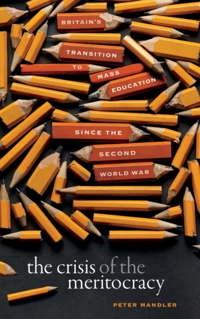 Crisis of the Meritocracy - Peter (professor Of Modern Cultural History And Bailey Lecturer In History Mandler