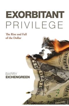 Coperta cărții 'Exorbitant Privilege - Barry (professor Of Political Science And Economics Eichengreen'