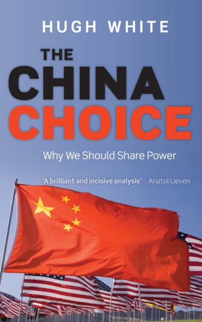China Choice - Hugh (professor Of Strategic Studies White