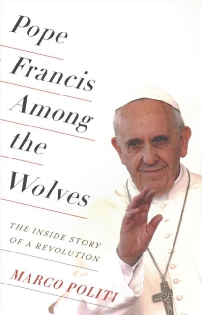 Pope Francis Among the Wolves - Marco Politi