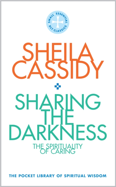 Sharing the Darkness: The Spirituality of Caring - Sheila Cassidy