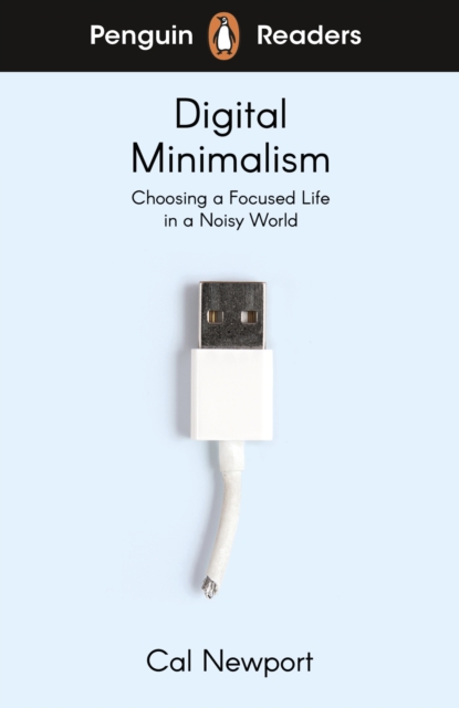 Penguin Readers Level 7: Digital Minimalism (ELT Graded Reader) - Cal Newport