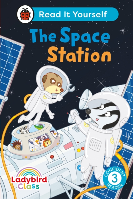 Ladybird Class The Space Station: Read It Yourself - Level 3 Confident Reader - 