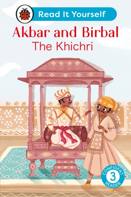 Akbar and Birbal: The Khichri : Read It Yourself - Level 3 Confident Reader - 