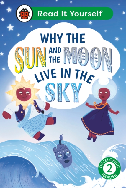 Why the Sun and Moon Live in the Sky: Read It Yourself - Level 2 Developing Reader - 
