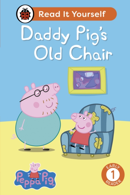 Peppa Pig Daddy Pig's Old Chair: Read It Yourself - Level 1 Early Reader - 