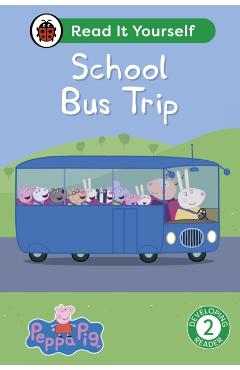 Coperta cărții 'Peppa Pig School Bus Trip: Read It Yourself - Level 2 Developing Reader -'