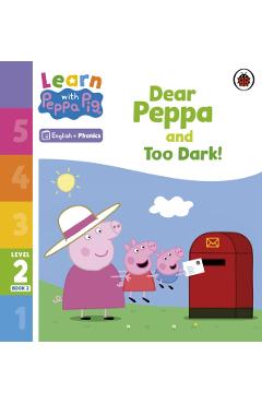 Coperta cărții 'Learn with Peppa Phonics Level 2 Book 2 – Dear Peppa and Too Dark! (Phonics Reader) -'