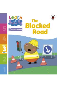 Coperta cărții 'Learn with Peppa Phonics Level 3 Book 4 – The Blocked Road (Phonics Reader) -'