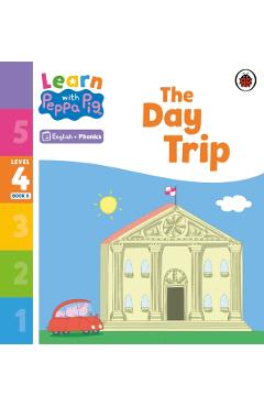 Coperta cărții 'Learn with Peppa Phonics Level 4 Book 6 – The Day Trip (Phonics Reader) -'