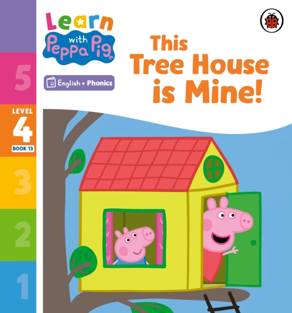 Learn with Peppa Phonics Level 4 Book 13 – This Tree House is Mine! (Phonics Reader) -