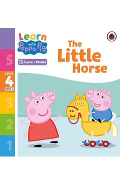 Coperta cărții 'Learn with Peppa Phonics Level 4 Book 17 – The Little Horse (Phonics Reader) -'