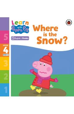 Coperta cărții 'Learn with Peppa Phonics Level 4 Book 21 – Where is the Snow? (Phonics Reader) -'