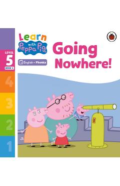 Coperta cărții 'Learn with Peppa Phonics Level 5 Book 4 – Going Nowhere! (Phonics Reader) -'