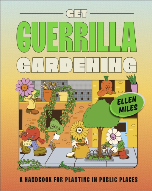 Get Guerrilla Gardening - Ellen Miles