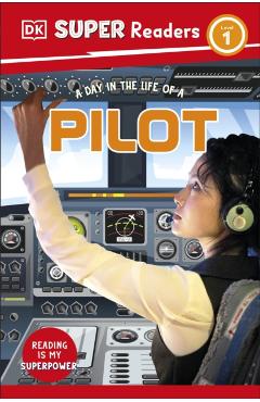Coperta cărții 'DK Super Readers Level 1 A day in the Life of a Pilot -'